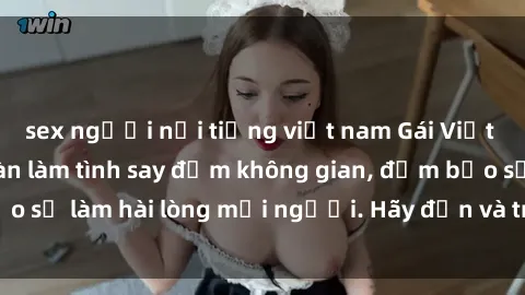sex người nổi tiếng việt nam Gái Việt xinh đẹp, nồng nàn làm tình say đắm không gian, đảm bảo sẽ làm hài lòng mọi người. Hãy đến và trải nghiệm ngay!