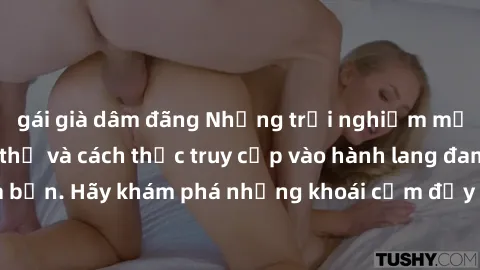 gái già dâm đãng Những trải nghiệm mới lạ với sex tập thể và cách thức truy cập vào hành lang đam mê của bạn. Hãy khám phá những khoái cảm đầy kích thích với tập thể hấp dẫn!